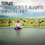 Travis : Why Does It Always Rain On Me?